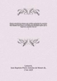 Histoire naturelle des animaux sans vertbres, prsentant les caractres gnraux et particuliers de ces animaux, leur distribution, leurs classes, leurs familles, leurs genres, et la citation des principales espces qui s`y rapportent; prcde d`une int. 1