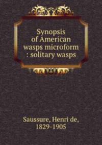 Synopsis of American wasps microform : solitary wasps