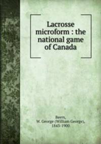 Lacrosse microform : the national game of Canada
