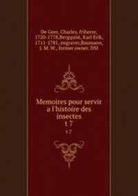 Memoires pour servir a l`histoire des insectes. t 7