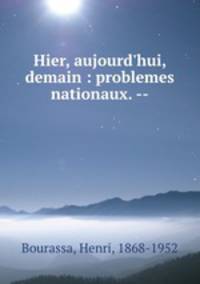 Hier, aujourd`hui, demain : problemes nationaux. --