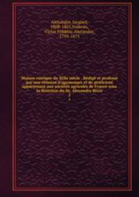 Maison rustique du XIXe sicle . Rdig et profess par une runion d`agronomes et de praticiens appartenant aux socits agricoles de France sous la direction du Dr. Alexandre Bixio. 2