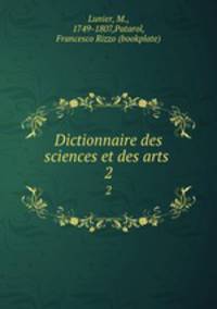 Dictionnaire des sciences et des arts .. 2