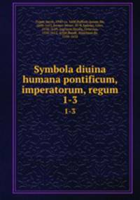 Symbola diuina & humana pontificum, imperatorum, regum. 1-3
