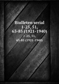 Biulleten serial. 1-25, 51, 63-85 (1921-1940)