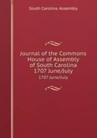 Journal of the Commons House of Assembly of South Carolina. 1707 June/July