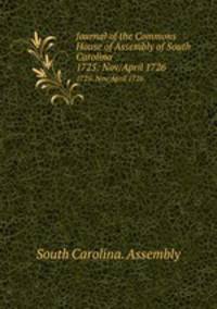 Journal of the Commons House of Assembly of South Carolina. 1725: Nov/April 1726
