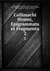 Callimachi Hymni, Epigrammata et Fragmenta. 2
