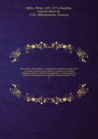 Dictionnaire des jardiniers, contenant les mthodes les plus sres et les plus modernes pour cultiver et amliorer les jardins potagers, fruits, fleurs et les ppinieres . et dans lequel on donne des prceptes pour multiplier et faire prosprer tous. 8