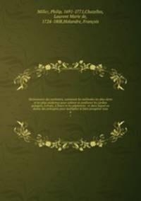 Dictionnaire des jardiniers, contenant les mthodes les plus sres et les plus modernes pour cultiver et amliorer les jardins potagers, fruits, fleurs et les ppinieres . et dans lequel on donne des prceptes pour multiplier et faire prosprer tous. 6