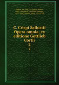 C. Crispi Sallustii Opera omnia, ex editione Gottlieb Cortii. 2