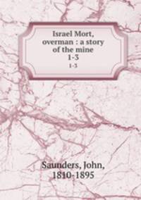 Israel Mort, overman : a story of the mine. 1-3