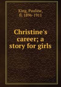 Christine`s career; a story for girls
