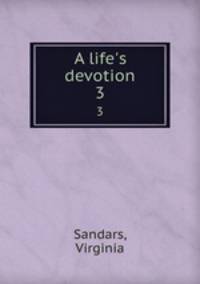 A life`s devotion. 3