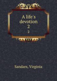 A life`s devotion. 2