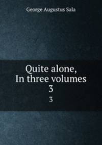 Quite alone, In three volumes. 3