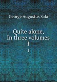 Quite alone, In three volumes. 1