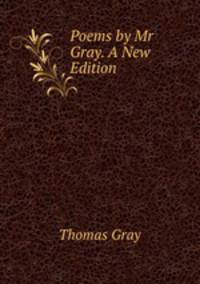 Poems by Mr Gray. A New Edition.