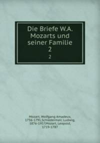 Die Briefe W.A. Mozarts und seiner Familie. 2