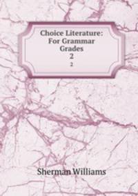Choice Literature: For Grammar Grades. 2
