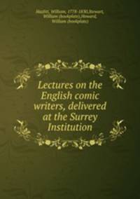 Lectures on the English comic writers, delivered at the Surrey Institution