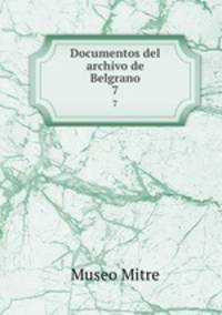Documentos del archivo de Belgrano. 7