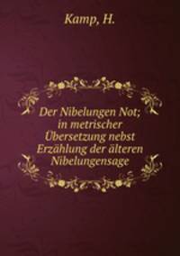 Der Nibelungen Not; in metrischer bersetzung nebst Erzhlung der lteren Nibelungensage