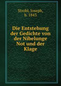 Die Entstehung der Gedichte von der Nibelunge Not und der Klage