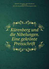 Krenberg und die Nibelungen. Eine gekrnte Preisschrift