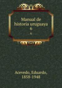Manual de historia uruguaya. 6