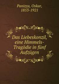 Das Liebeskonzil, eine Himmels-Tragdie in fnf Aufzgen