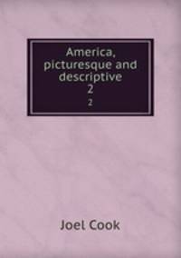 America, picturesque and descriptive. 2