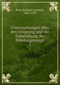 Untersuchungen ber den Ursprung und die Entwicklung der Nibelungensage. 1
