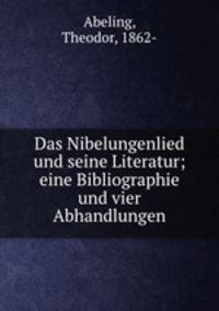 Das Nibelungenlied und seine Literatur; eine Bibliographie und vier Abhandlungen