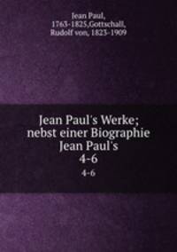 Jean Paul`s Werke; nebst einer Biographie Jean Paul`s. 4-6