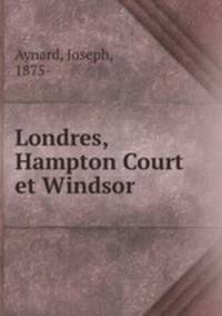 Londres, Hampton Court et Windsor