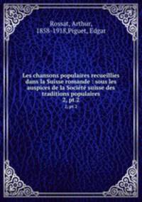 Les chansons populaires recueillies dans la Suisse romande : sous les auspices de la Socit suisse des traditions populaires. 2, pt.2