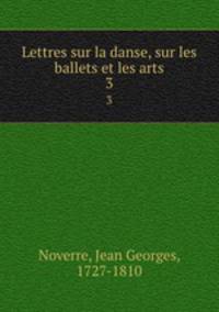 Lettres sur la danse, sur les ballets et les arts. 3