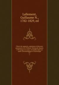 Choix de rapports, opinions et discours prononcs la Tribune Nationale depuis 1789 jusqu` ce jour; recueillis dans un ordre chronologique et historique. 17