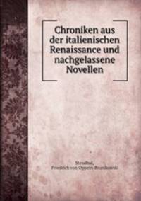 Chroniken aus der italienischen Renaissance und nachgelassene Novellen