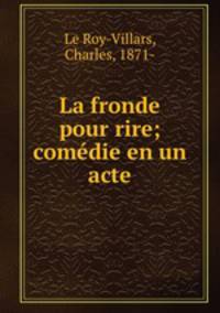 La fronde pour rire; comdie en un acte