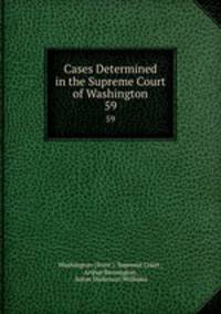 Cases Determined in the Supreme Court of Washington. 59