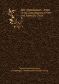The Chautauquan: Organ of the Chautauqua Literary and Scientific Circle. 31