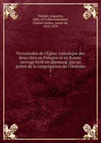 Vicissitudes de l`glise catholique des deux rites en Pologne et en Russie, ouvrage crit en allemand, par un prtre de la congrgation de l`Oratoire. 1