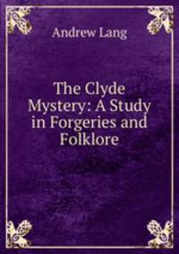 The Clyde Mystery: A Study in Forgeries and Folklore