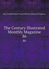 The Century Illustrated Monthly Magazine. 86