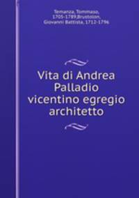 Vita di Andrea Palladio vicentino egregio architetto