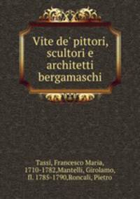 Vite de` pittori, scultori e architetti bergamaschi