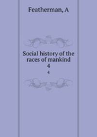Social history of the races of mankind. 4