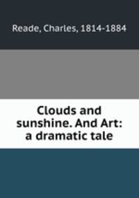 Clouds and sunshine. And Art: a dramatic tale
